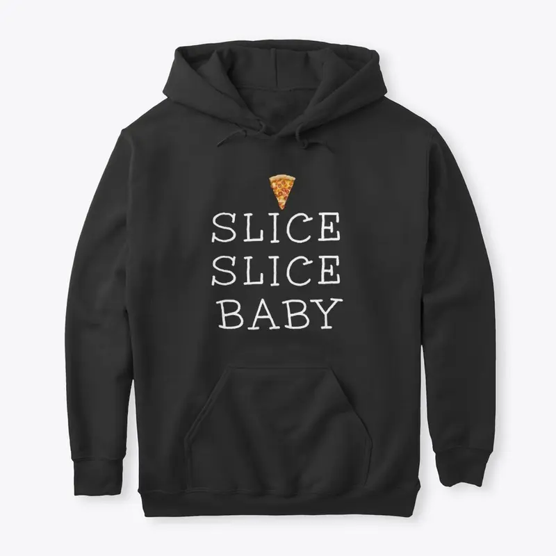 SLICE SLICE BABY for PIZZA LOVERS