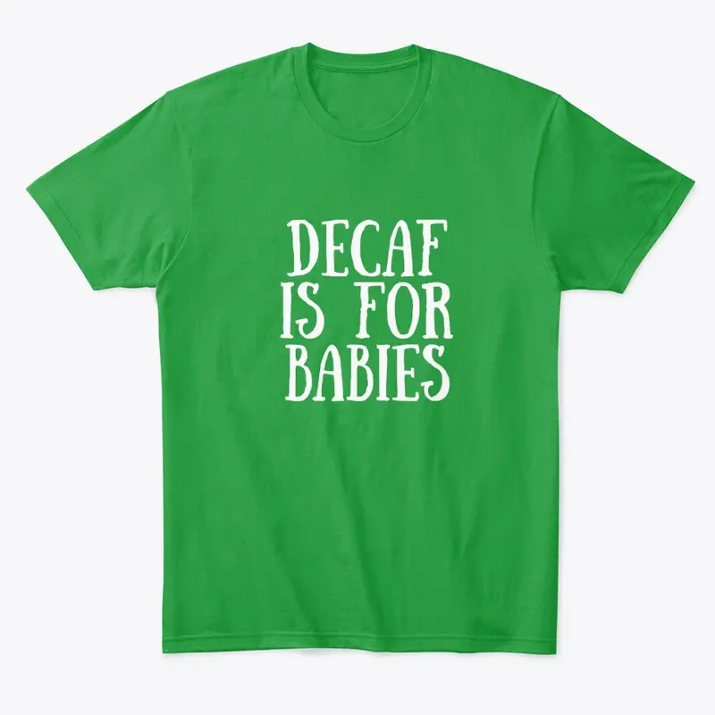 DECAF IS FOR BABIES