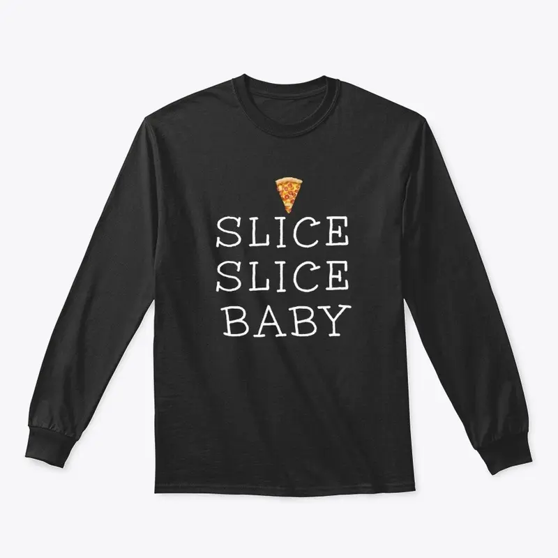 SLICE SLICE BABY for PIZZA LOVERS